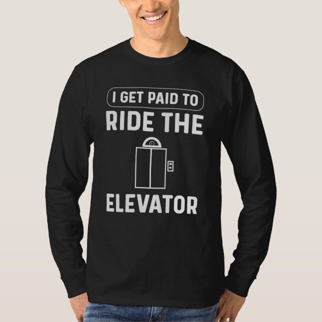 T-shirt I Get Paid To Ride The Elevator Elevator Mechanic (Devant)