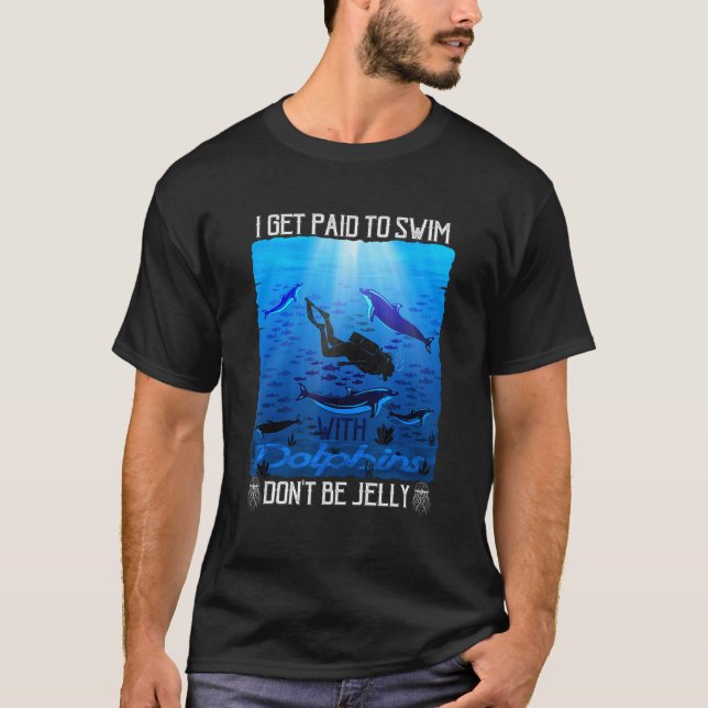 T-shirt I Get Paid to Swim with Dolphins Don t Be Jelly (Devant)