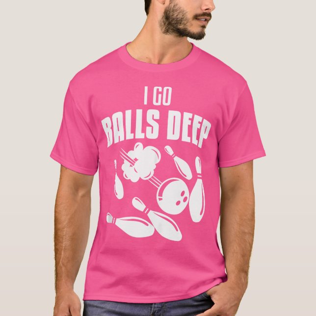 T-shirt I Go Balls Deep Bowling Bowl (Devant)