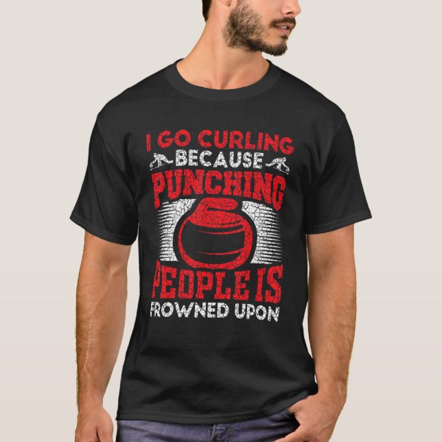 T-shirt I Go Curling Because Punching People Is Frowned Up (Devant)
