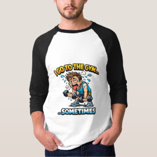 T-shirt I Go To The Gym... Sometimes Funny Workout Shirt