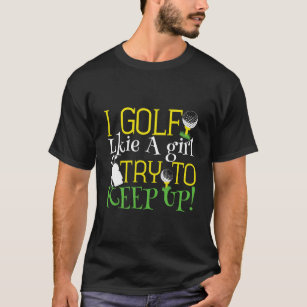 T-shirt i golf like a girl try to keep up