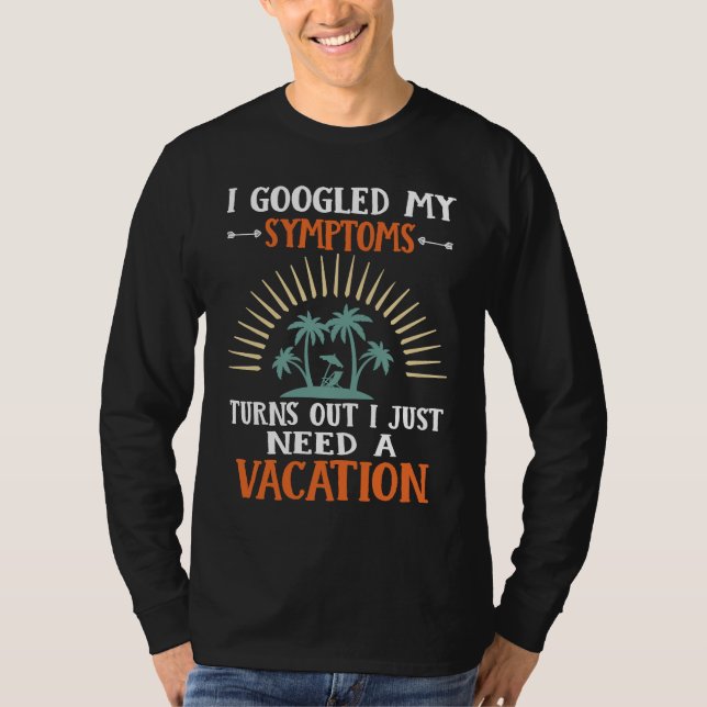 T-shirt I Googled My Symptoms Turns Out I Just Need A Vaca (Devant)