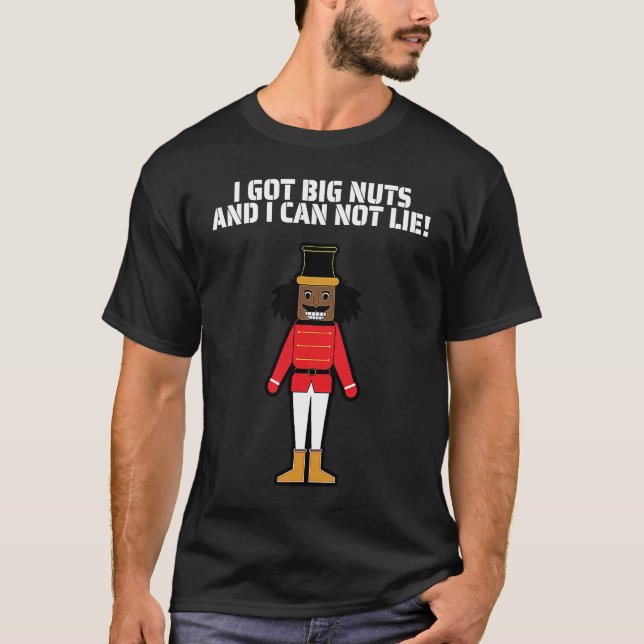T-shirt I Got Big Nuts And I Can Not Lie  Nutcracker (Devant)