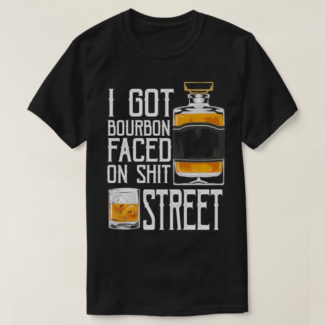 T-shirt I Got Bourbon Faced street  Whiskey & Bourbon drin (Design devant)