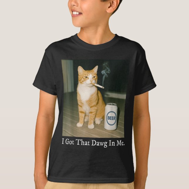T-shirt I Got That Dawg In Me Funny Cigarette Cat Smoking  (Devant)