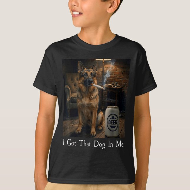 T-shirt I Got That Dog In Me Funny German Shepherd Smoking (Devant)