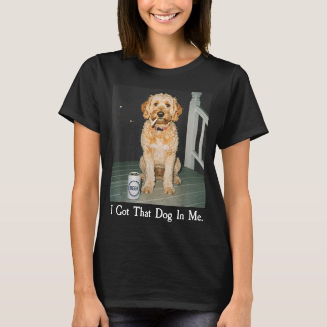 T-shirt I Got That Dog In Me Funny Golden Doodle Smoking B (Devant)