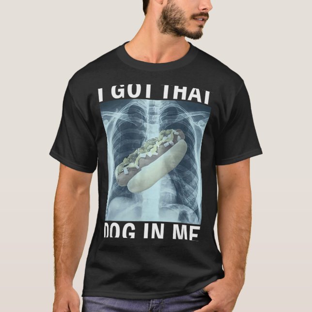 T-shirt I Got That Dog In Me Hot Dog X-ray Meme  (Devant)