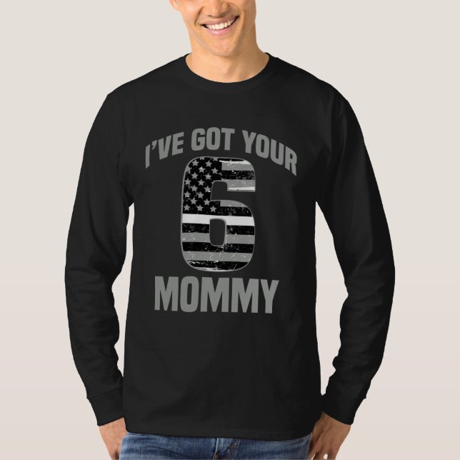T-shirt I Got Your 6 Mommy Ems Officer Family Support (Devant)