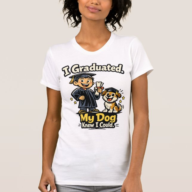 T-shirt I Graduated My Dog Knew I Could Funny Shirt (Devant)
