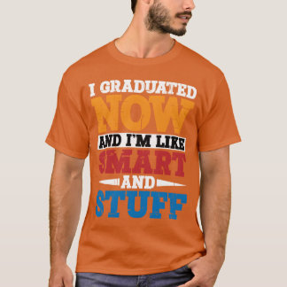 T-shirt I Graduated Now And Im Like Smart And Stuff vintag