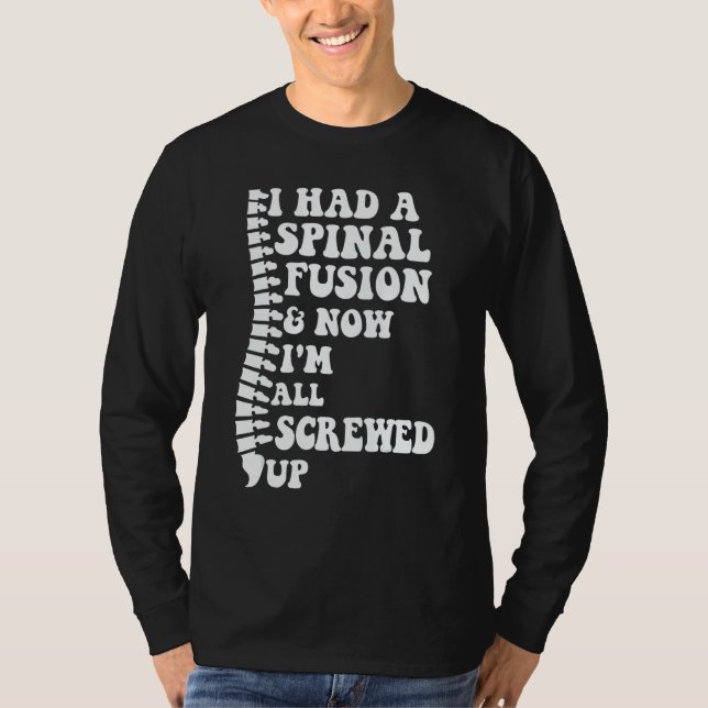 T-shirt I Had A Spinal Fusion And Now I'm All Screwed Up S (Devant)