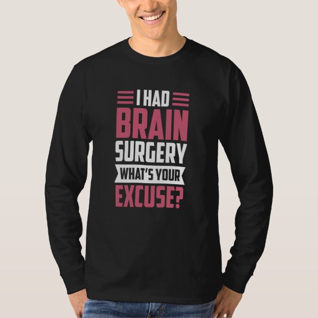 T-shirt I Had Brain Surgery What's Your Excuse Tumor Aneur (Devant)