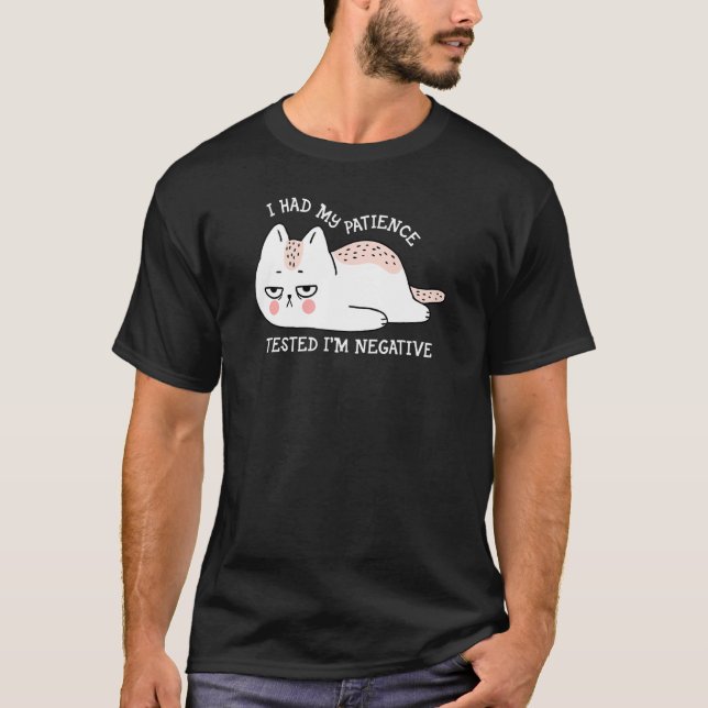 T-shirt I had my patience Tested I'm negative cute cat (Devant)