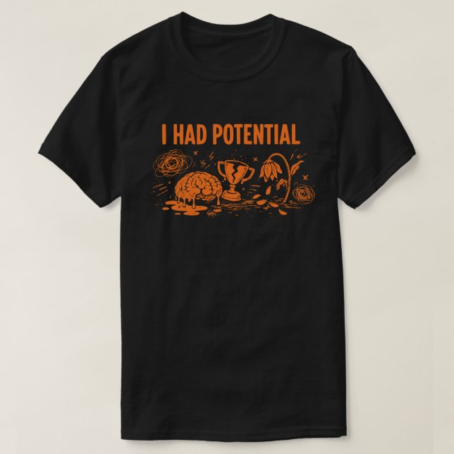 T-shirt I Had Potential Dark Humor Melting Brain Broken (Design devant)