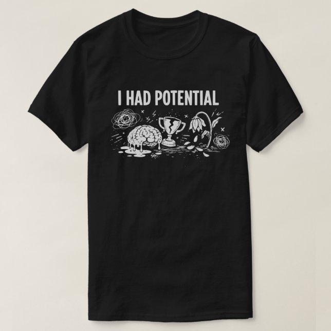 T-shirt  I Had Potential Dark Humor Melting Brain Broken (Design devant)