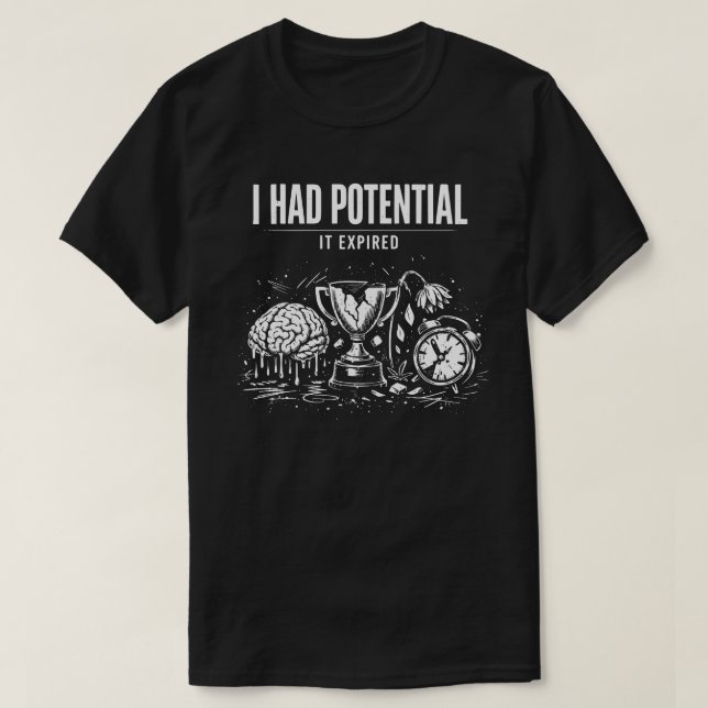 T-shirt I Had Potential It Expired Funny Burnout Dark (Design devant)
