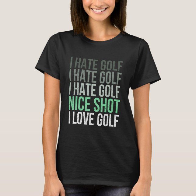 T-shirt I Hate Golf Nice Shot I Love Golf - Golfer Golf (Devant)