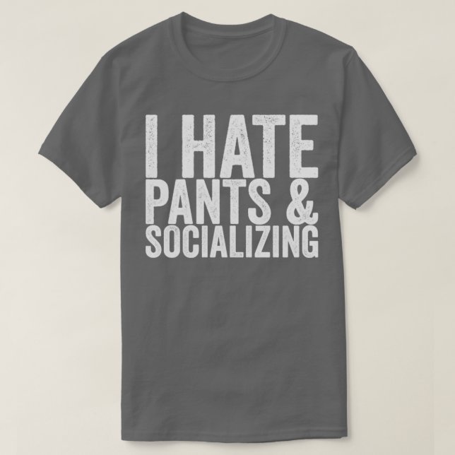 T-shirt I Hate Pants Socializing (Design devant)