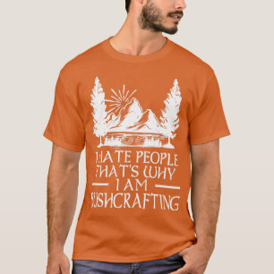 T-shirt I hate People Thatx27s Why I Am Bushcrafting 6