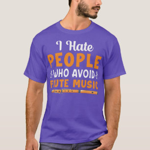 T-shirt I Hate People Who Avoid Flute Music Player Flutist