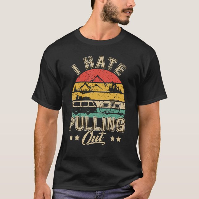 T-shirt I Hate Pulling Out Funny Camper RV Camping Trailer (Devant)