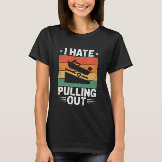 T-shirt I Hate Pulling Out Vintage Boating Trailer Boat Ca