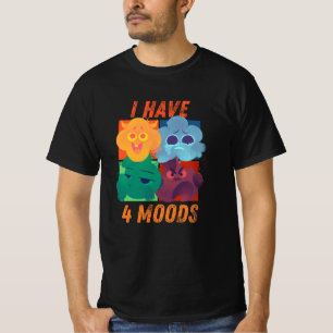 T-shirt i have 4 moods funny design