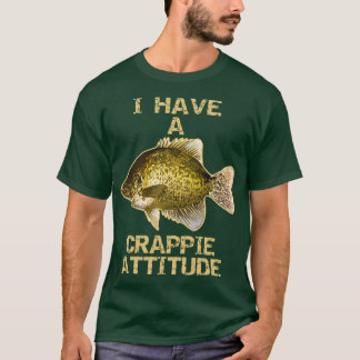 T-shirt I have A Crappie Attitude Crappie Fishing