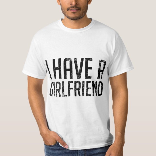 T-shirt I Have a Girlfriend  (Devant)