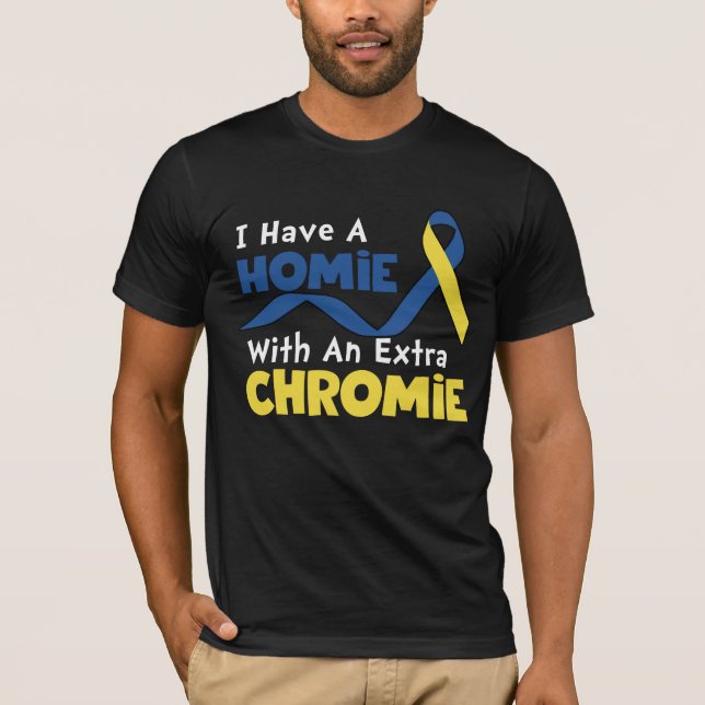 T-shirt I Have A Homie With An Extra Chromie Down Syndrome (Devant)