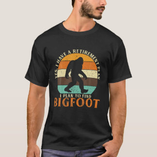T-shirt I Have A Retirement Plan I Plan To Find Bigfoot Sa