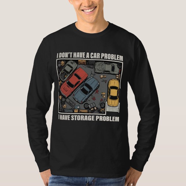 T-shirt I Have A Storage Problem - Car Enthusiast Garage  (Devant)