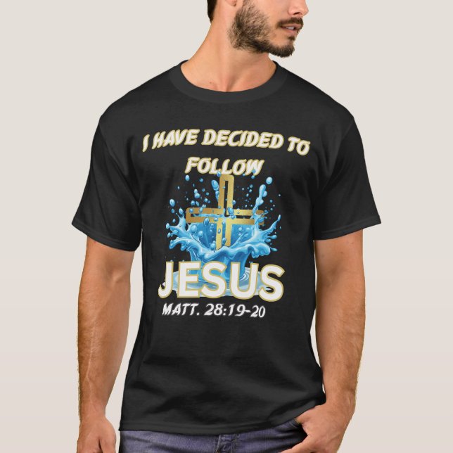 T-shirt I Have Decided To Follow Jesus Baptism-Matt 28:19 (Devant)