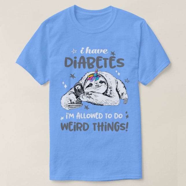 T-shirt I have Diabetes im allowed to do Weird Thing (Design devant)