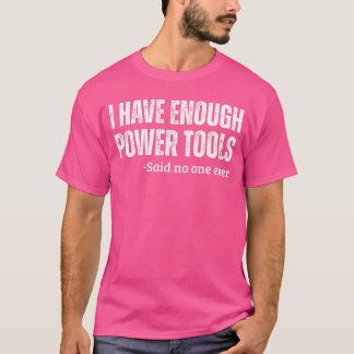 T-shirt I Have Enough Powerools Handyman Humor Sarcasm Fun