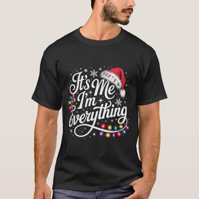 T-shirt I Have Everything I Want For Christmas Its Me I'm  (Devant)