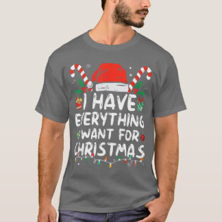 T-shirt I Have Everything I Want For Christmas Its Me Im E