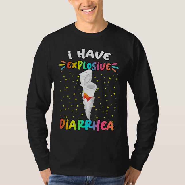 T-shirt I Have Explosive Diarrhea  Humor Quotes (Devant)