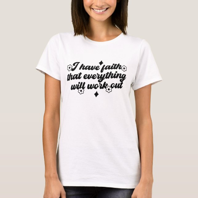 T-shirt I Have Faith Everything Will Work Tee (Devant)