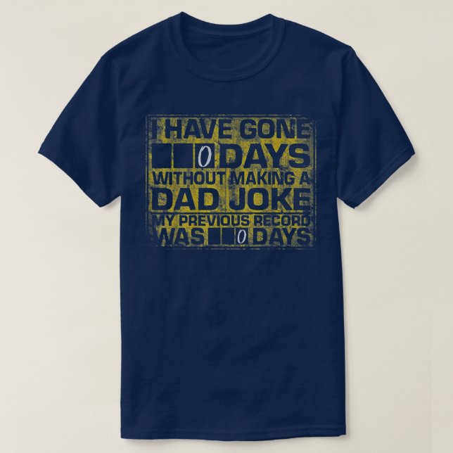 T-shirt I Have Gone 0 Days Without Making A Dad Joke  (Design devant)