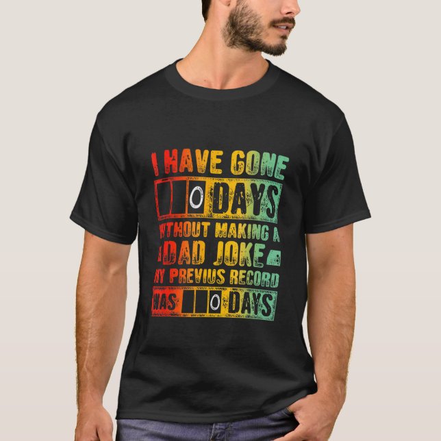 T-shirt I Have Gone 0 Days Without Making A Papa Joke (Devant)