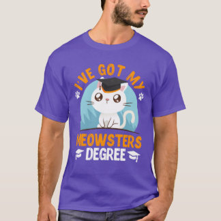 T-shirt I have got my Meowster cat fan masters degree frie