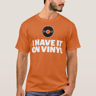 T-shirt I Have It On Vinyl LP Records 