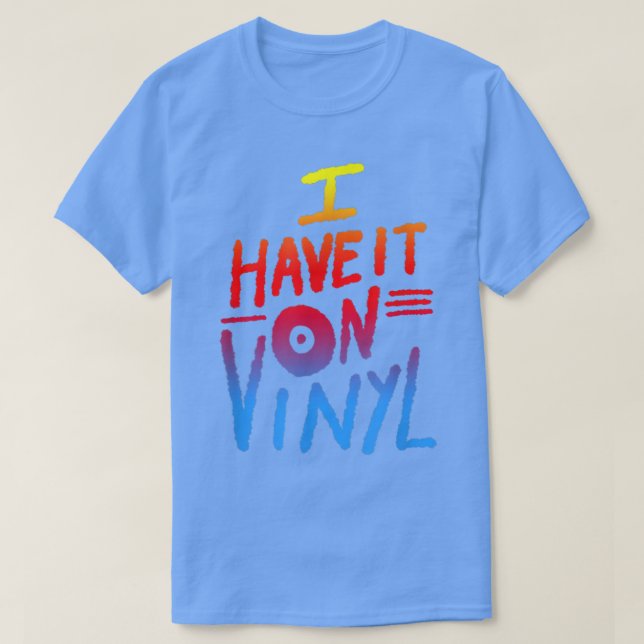 T-shirt I Have It on Vinyl Music Records Collector (Design devant)