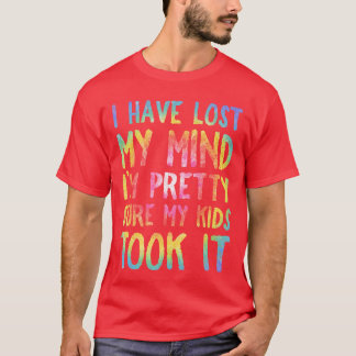 T-shirt I Have Lost My Mind ook It Mothers Day Mom Women f