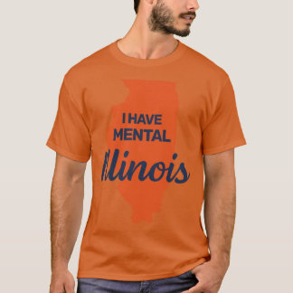 T-shirt I have mental Illinois funny joke usa state americ