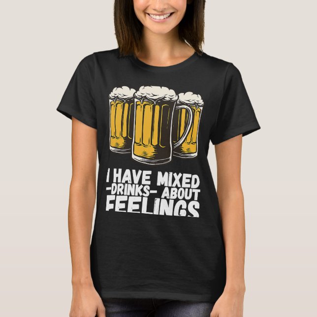 T-shirt I Have Mixed Drinks About Feelings  1 (Devant)