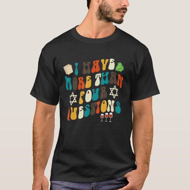 T-shirt I Have More Than Four Questions Jewish Happy Passo (Devant)